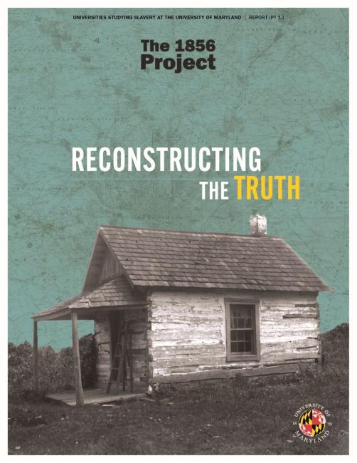 cover page for first research report, titled, "Reconstructing the Truth;" imagery includes a black and white photo of a cabin in front of a green background depicting a map of the land in and around PG county