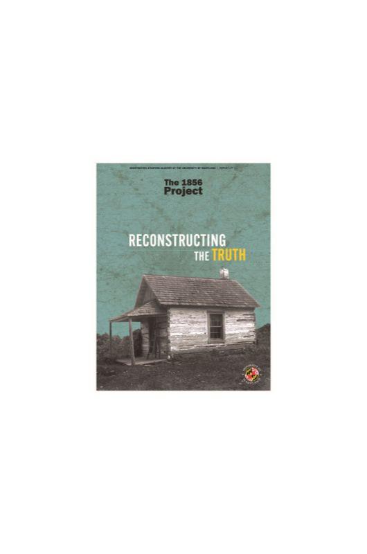 cover page for first research report, titled, "Reconstructing the Truth;" imagery includes a black and white photo of a cabin in front of a green background depicting a map of the land in and around PG county